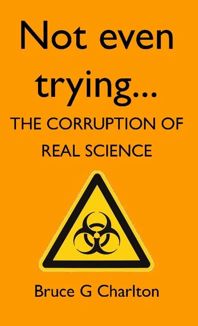 Not Even Trying: The Corruption of Real Science - Paperback