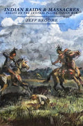 Indian Raids and Massacres: Essays on the Central Plains Indian War - Paperback