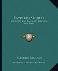 Egyptian Secrets: Or White and Black Art for Man and Beast - Paperback