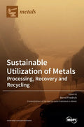 Sustainable Utilization of Metals: Processing, Recovery and Recycling - Hardcover