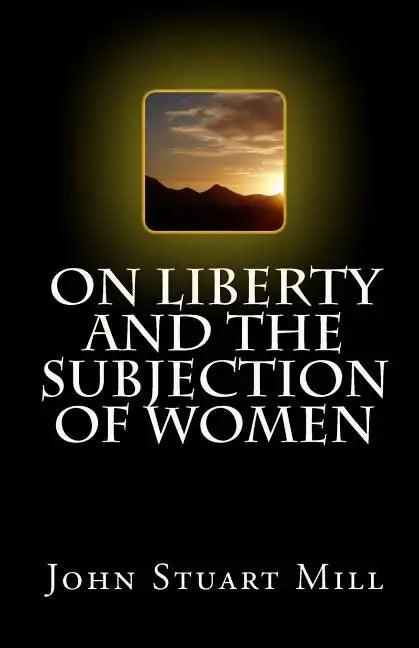 On Liberty and The Subjection of Women - Paperback