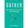 Gather: How to Build a Mission-Driven Online Community - Paperback
