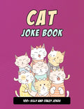 Cat Joke Book: Silly Cat Gift For Cat Lovers, 100+ Crazy Cat Jokes - Paperback