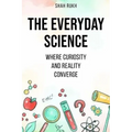 The Everyday Science: Where Curiosity and Reality Converge - Paperback