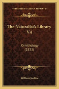 The Naturalist's Library V4: Ornithology (1833) - Paperback