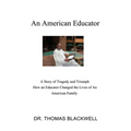 An American Educator: A Story of Tragedy and Triumph How an Educator Changed the Lives of An American Family - Paperback
