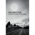 Her Addiction, An Empty Place at the Table - Paperback