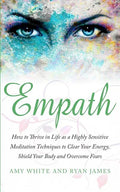 Empath: How to Thrive in Life as a Highly Sensitive - Meditation Techniques to Clear Your Energy, Shield Your Body and Overcom - Paperback