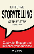 Effective Storytelling Step by Step (2020 edition): Captivate, Engage, and Influence your Audience - Paperback