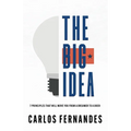 The Big Idea: 7 Principles That Will Move You From A Dreamer to A Doer - Paperback