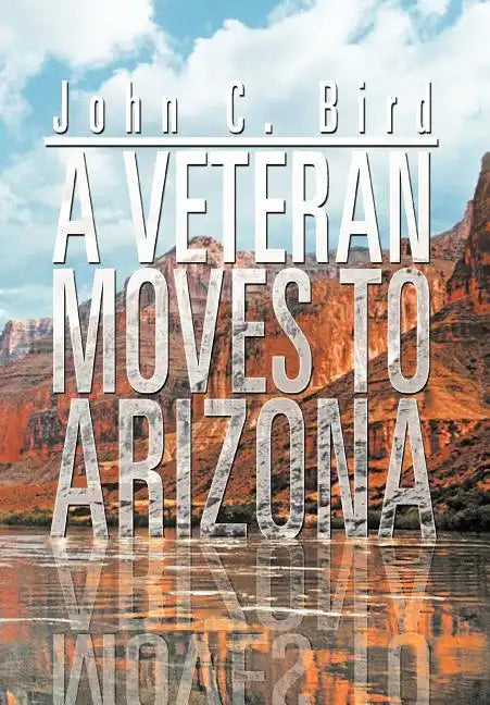 A Veteran Moves to Arizona - Hardcover
