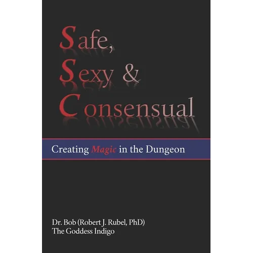 Safe, Sexy & Consensual: Creating Magic in the Dungeon - Paperback