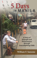 5 Days in Manila A Story of Strength and Perseverance through Overwhelming Odds - Paperback