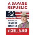 A Savage Republic: Inside the Plot to Destroy America - Hardcover