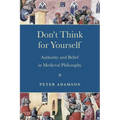 Don't Think for Yourself: Authority and Belief in Medieval Philosophy - Paperback