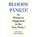 Bloody Panico!: Or, Whatever Happened to the Tory Party - Hardcover