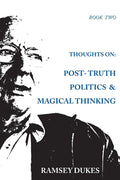 Thoughts on: Post-truth Politics & Magical Thinking - Paperback