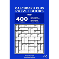 Calcudoku Plus Puzzle Books - 400 Easy to Master Puzzles 9x9 (Volume 10) - Paperback