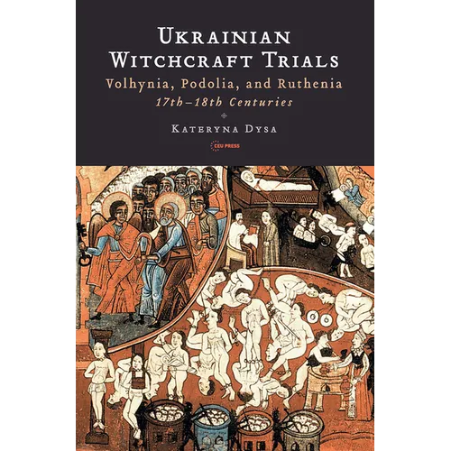 Ukrainian Witchcraft Trials: Volhynia, Podolia, and Ruthenia, 17th-18th Centuries - Paperback
