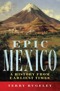 Epic Mexico: A History from Its Earliest Times - Paperback