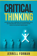 Critical Thinking: An Essential Guide to Improving Your Decision-Making Skills and Problem-Solving Abilities along with Avoiding Logical - Paperback