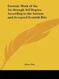 Esoteric Work of the 1st Through 3rd Degree, According to the Ancient and Accepted Scottish Rite - Hardcover