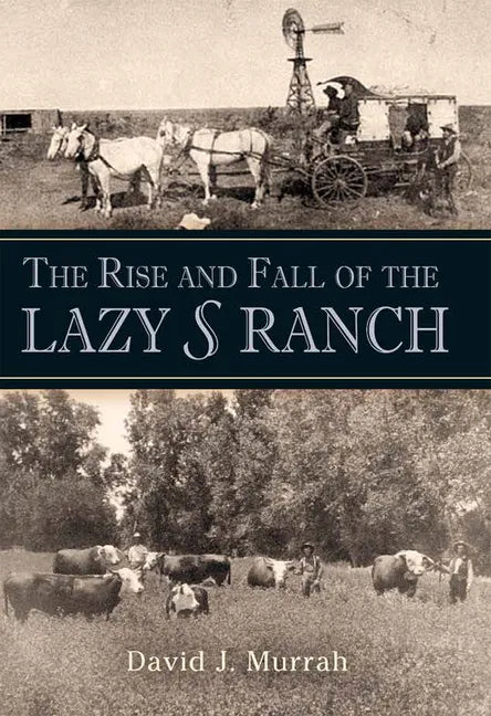 The Rise and Fall of the Lazy S Ranch - Hardcover