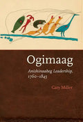 Ogimaag: Anishinaabeg Leadership, 1760-1845 - Hardcover