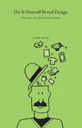 Do-It-Yourself Brand Design: Make Logos, Ads and Everything In-Between - Paperback