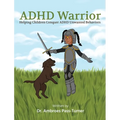 ADHD Warrior: Helping Children Conquer ADHD Unwanted Behaviors - Hardcover