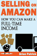 Selling on Amazon: How You Can Make A Full-Time Income Selling On Amazon - Paperback