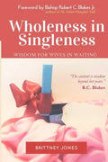 Wholeness in Singleness: Wisdom for Wives in Waiting - Paperback