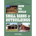 How to Build Small Barns & Outbuildings - Paperback