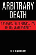 Arbitrary Death: A Prosecutor's Perspective on the Death Penalty - Paperback