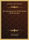 The Amazing Secrets of the Masters of the Far East - Hardcover