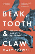 Beak, Tooth and Claw: Why We Must Live with Predators - Paperback