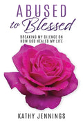 Abused to Blessed: Breaking My Silence on How God Healed My Life - Paperback