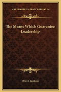 The Means Which Guarantee Leadership - Hardcover