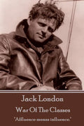 Jack London - War Of The Classes: "Affluence means influence." - Paperback