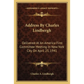 Address By Charles Lindbergh: Delivered At An America First Committee Meeting In New York City On April 23, 1941 - Paperback
