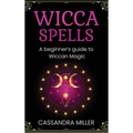 Wicca Spells: A Beginner's Guide to Wiccan Magic - Hardcover