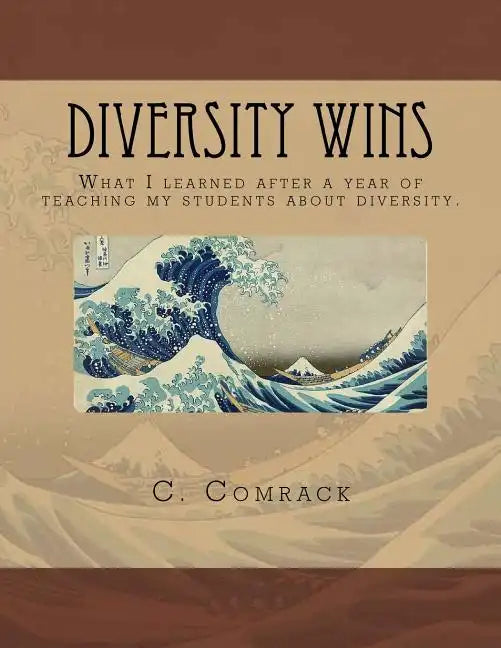 Diversity Wins: What I learned after a year of teaching my students about diversity - Paperback