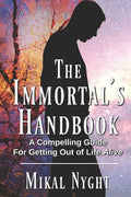 The Immortal's Handbook: A Compelling Guide For Getting Out of Life Alive - Paperback
