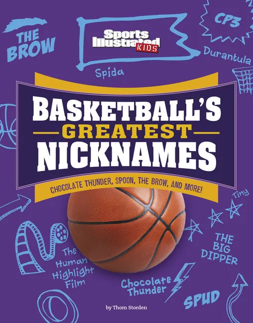 Basketball's Greatest Nicknames: Chocolate Thunder, Spoon, the Brow, and More! - Hardcover