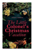 The Little Colonel's Christmas Vacation: Children's Adventure Novel - Paperback
