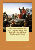 The Busy Man's Bible and How to Study and Teach It . By: George Washington Cable - Paperback