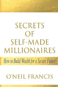 Secrets of Self-Made Millionaires: How to Build Wealth for a Secure Future - Paperback