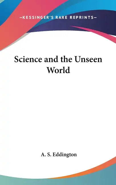 Science and the Unseen World - Hardcover