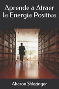 Aprende a Atraer la Energía Positiva - Paperback