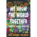 We Grow the World Together: Parenting Toward Abolition - Hardcover